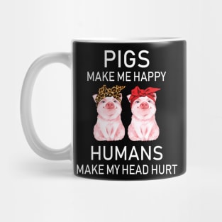 Pigs Make Me Happy Humans Make My Head Hurt Mug